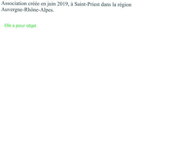 Association créée en juin 2019, à Saint-Priest dans la région Auvergne-Rhône-Alpes.     Elle a pour objet : de développer des projets collectifs et participatifs                                           autour du développement solidaire et durable...